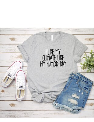 I Like My Climate Like My Humor Dry T-Shirt Sarcastic T-Shirt Graphic Tee Funny T-Shirt Dad Joke T-Shirt - image1
